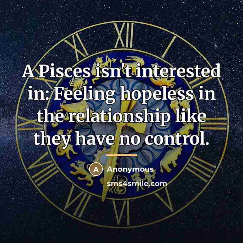“A Pisces isn't interested in: Feeling hopeless in the relationship…” quote by Anonymous