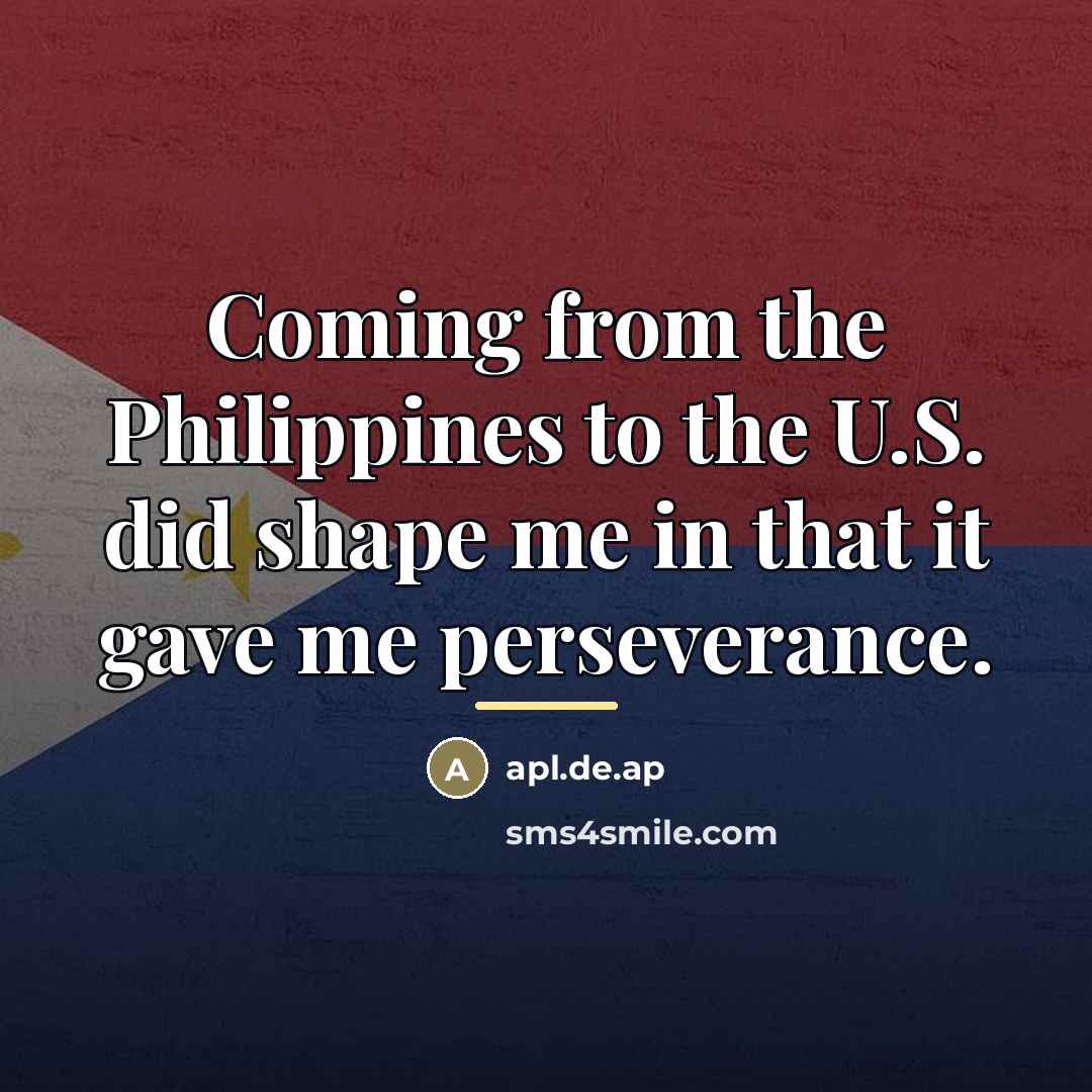 “Coming from the Philippines to the U.S. did shape me…” quote by apl.de.ap