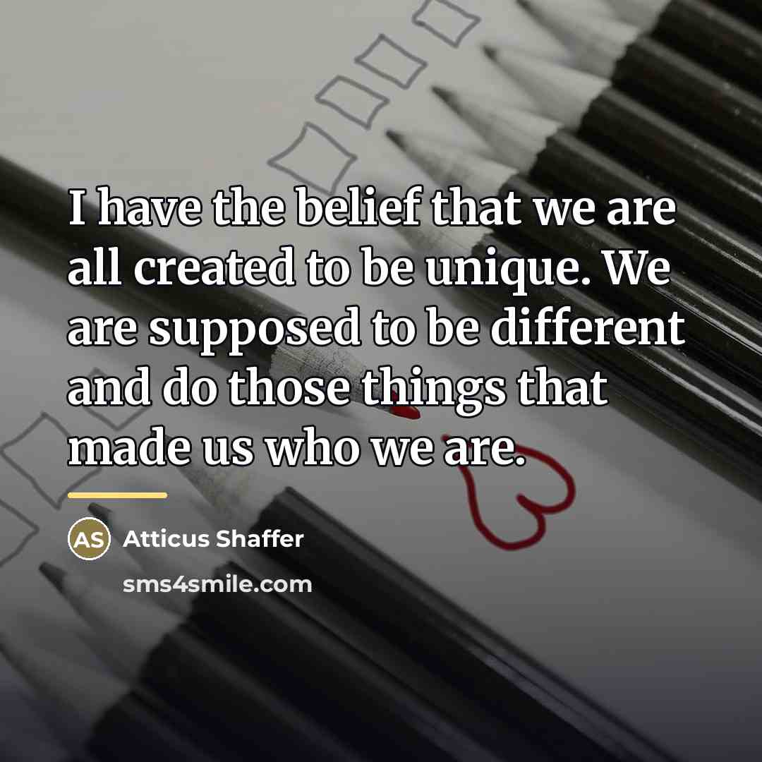 “I have the belief that we are all created to…” quote by Atticus Shaffer