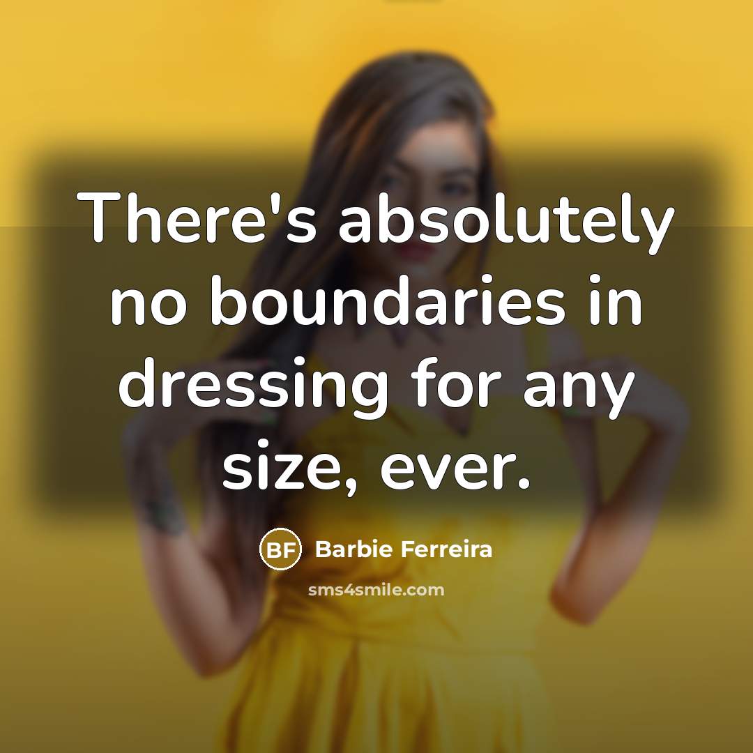 “There's absolutely no boundaries in dressing for any size, ever.…” quote by Barbie Ferreira