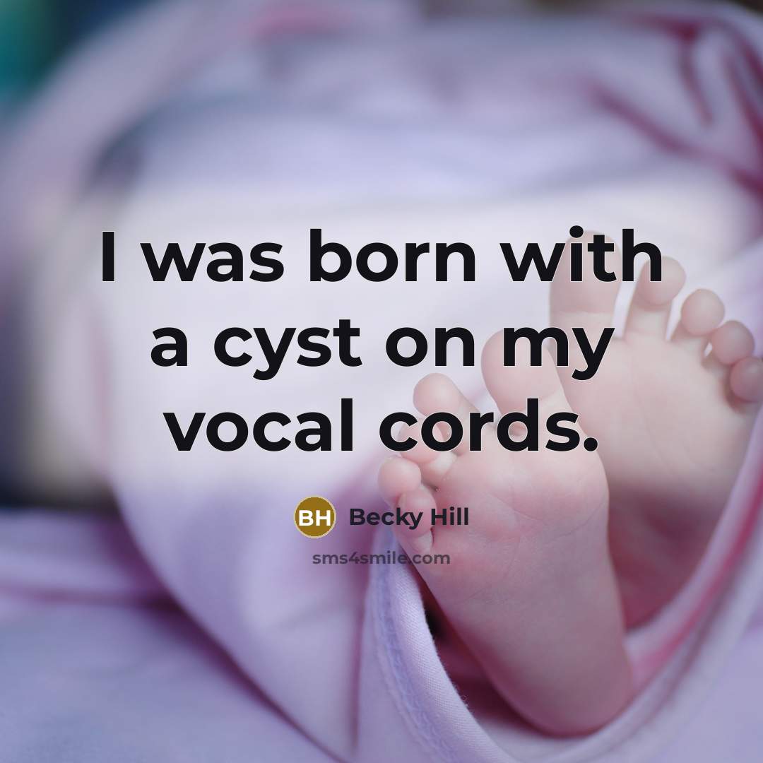 “I was born with a cyst on my vocal cords.…” quote by Becky Hill
