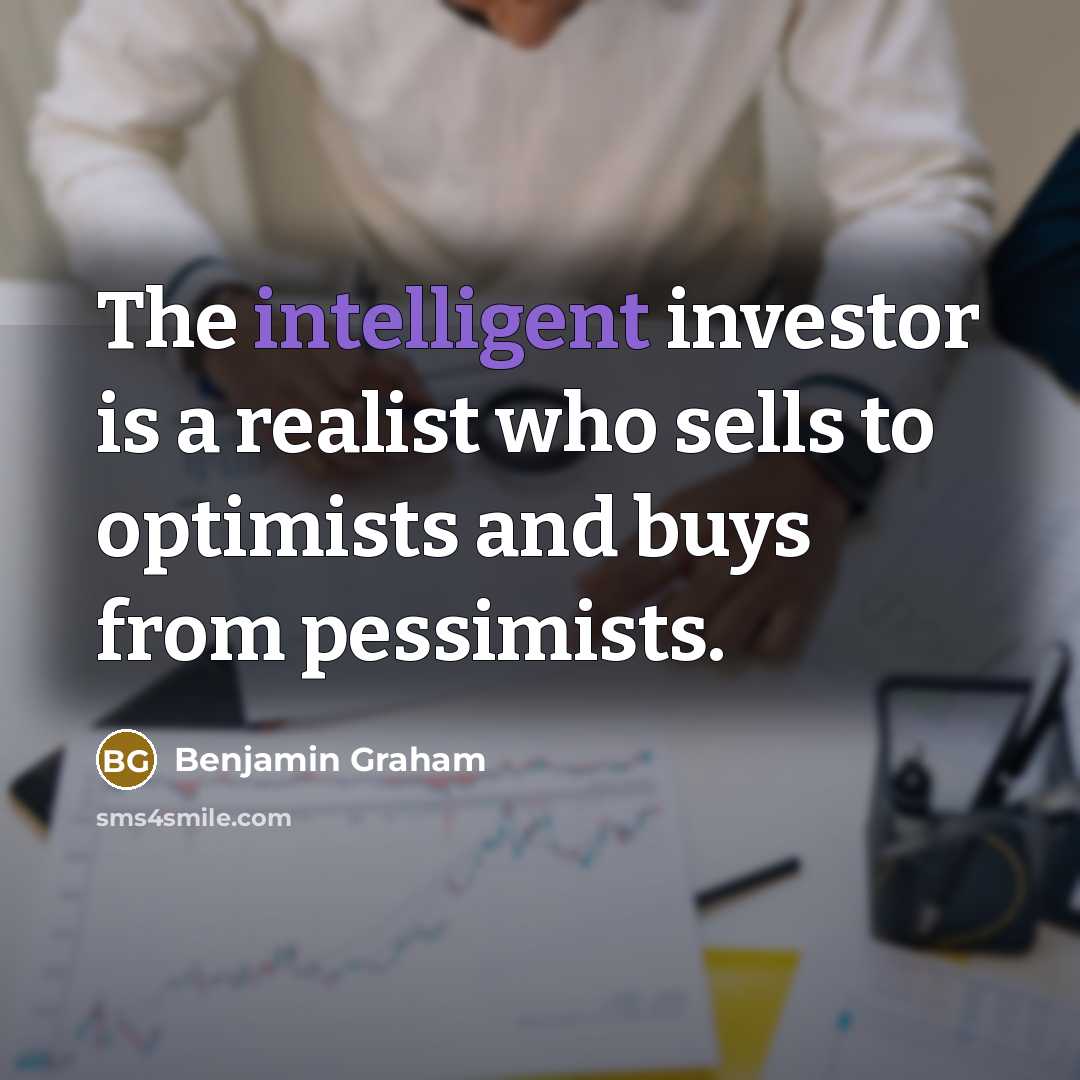 “The intelligent investor is a realist who sells to optimists…” quote by Benjamin Graham