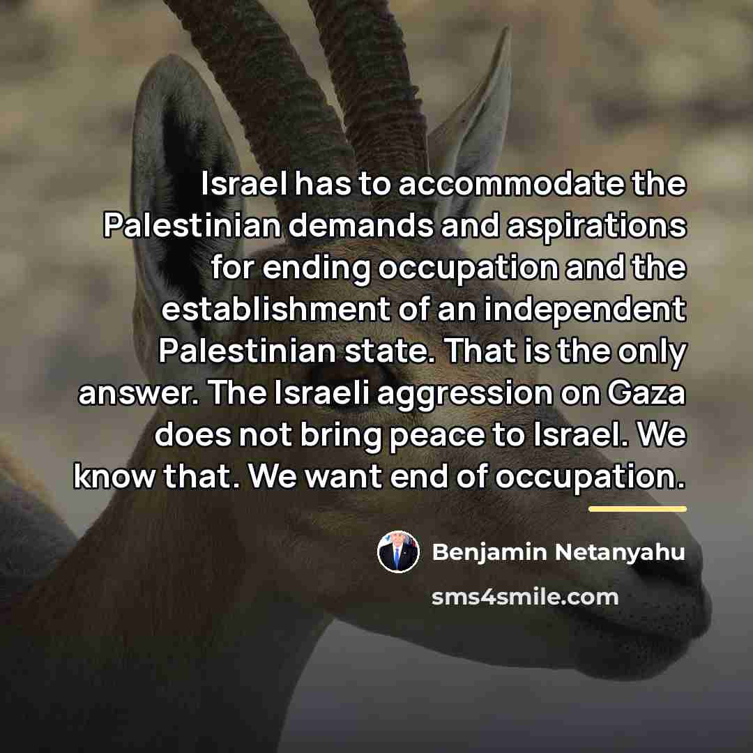 “Israel has to accommodate the Palestinian demands and aspirations for…” quote by Benjamin Netanyahu