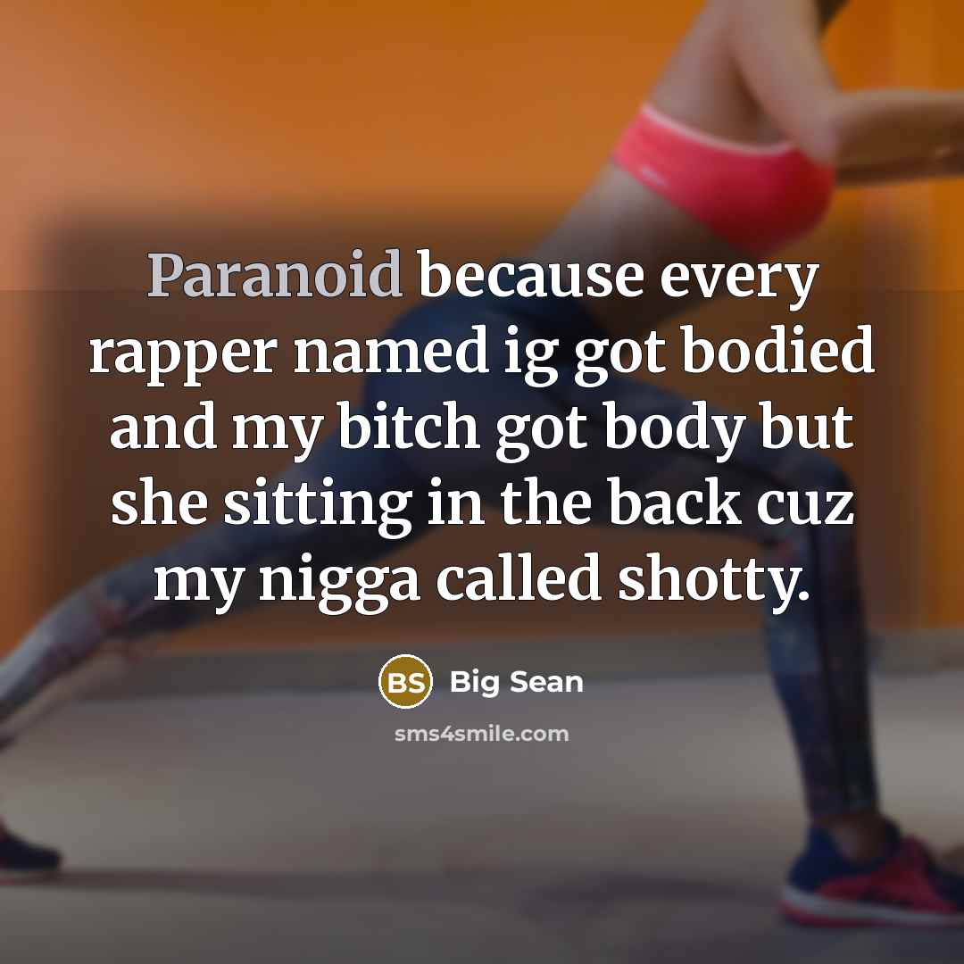 “Paranoid because every rapper named ig got bodied and my…” quote by Big Sean