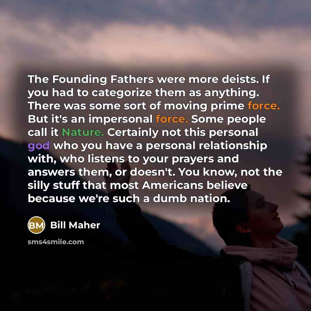 “The Founding Fathers were more deists. If you had to…” quote by Bill Maher