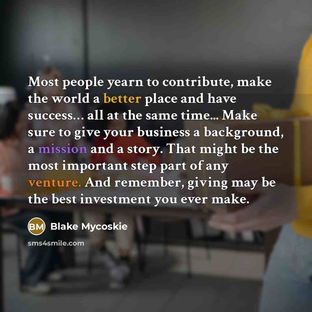 “Most people yearn to contribute, make the world a better…” quote by Blake Mycoskie