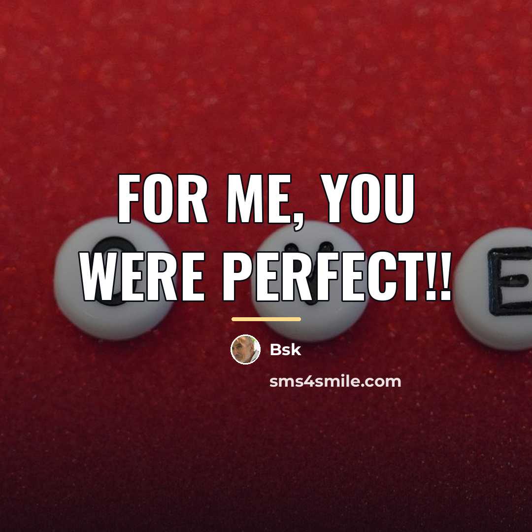 “For me, you were perfect!!…” quote by Bsk