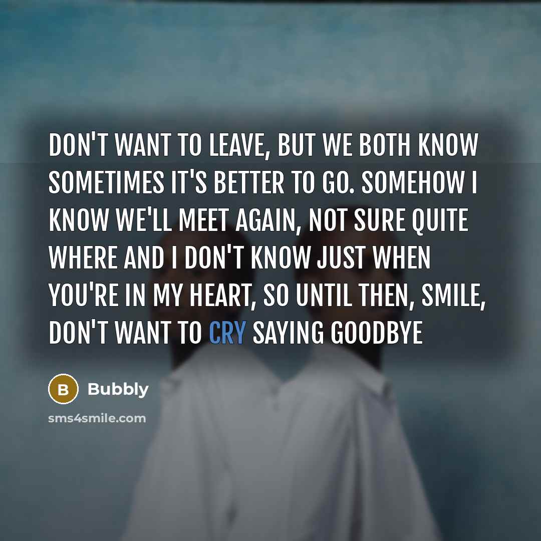 “Don't want to leave, but we both know sometimes it's…” quote by Bubbly