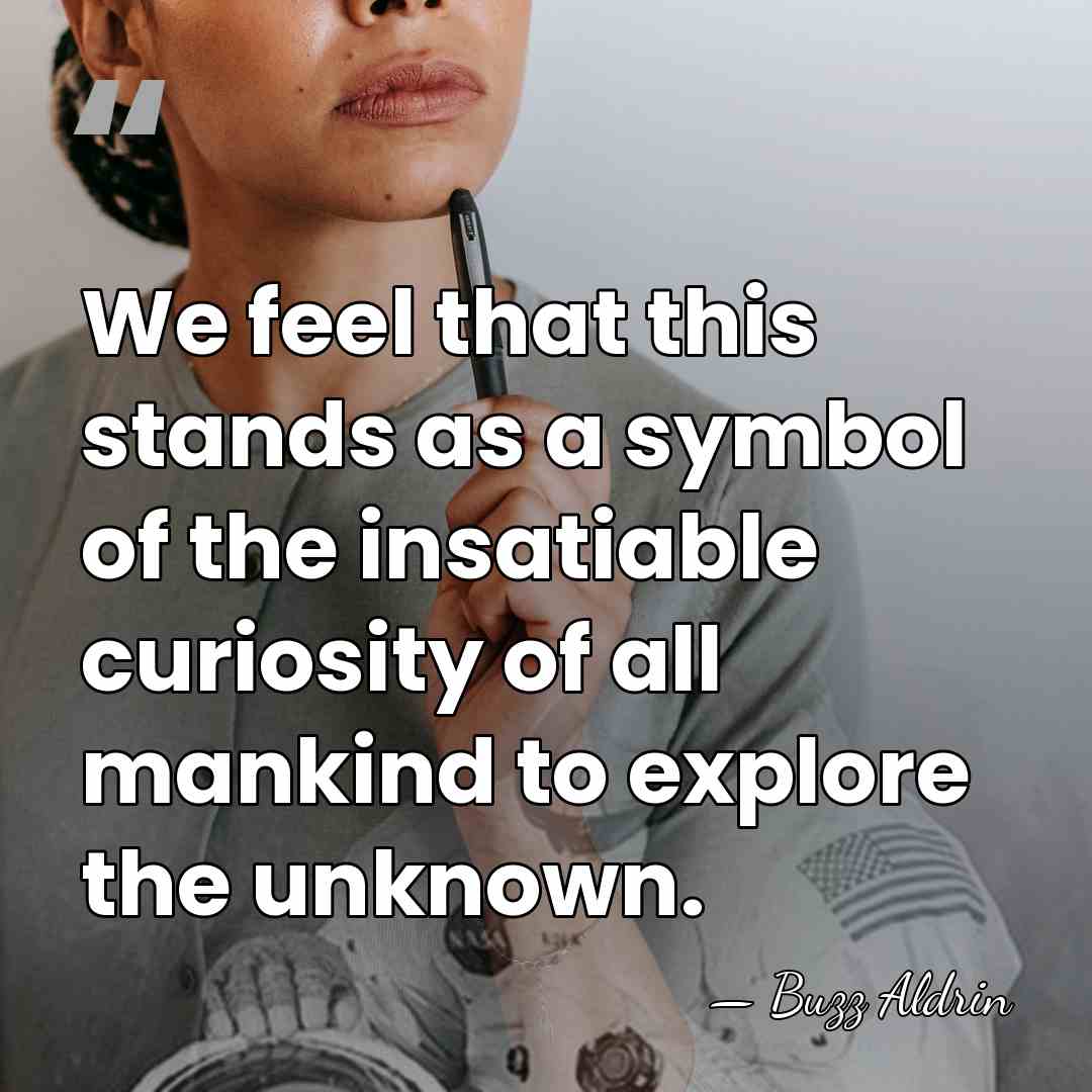 We feel that this stands as a symbol of the insatiable curiosity&hellip; - Buzz Aldrin
