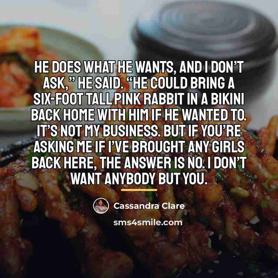 “He does what he wants, and I don’t ask,” he…” quote by Cassandra Clare