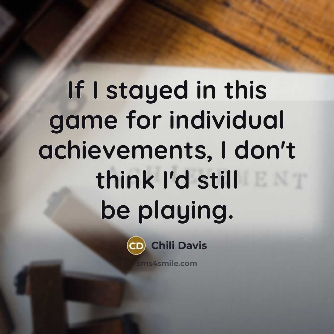 “If I stayed in this game for individual achievements, I…” quote by Chili Davis