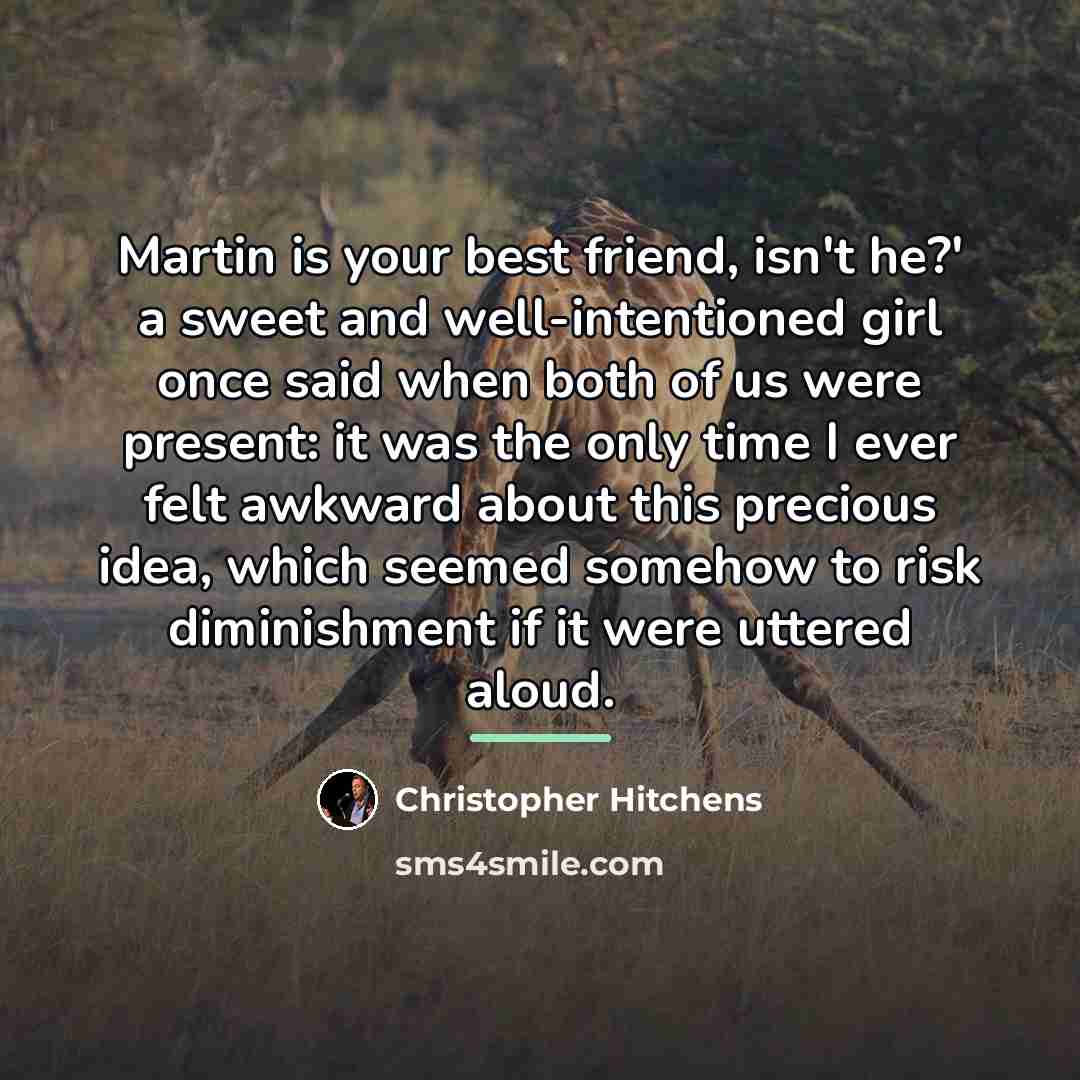 “Martin is your best friend, isn't he?' a sweet and…” quote by Christopher Hitchens