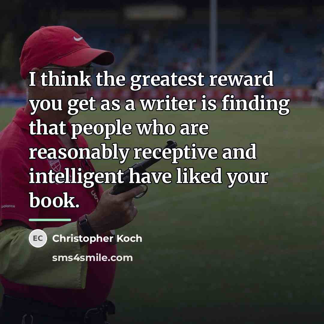 “I think the greatest reward you get as a writer…” quote by Christopher Koch