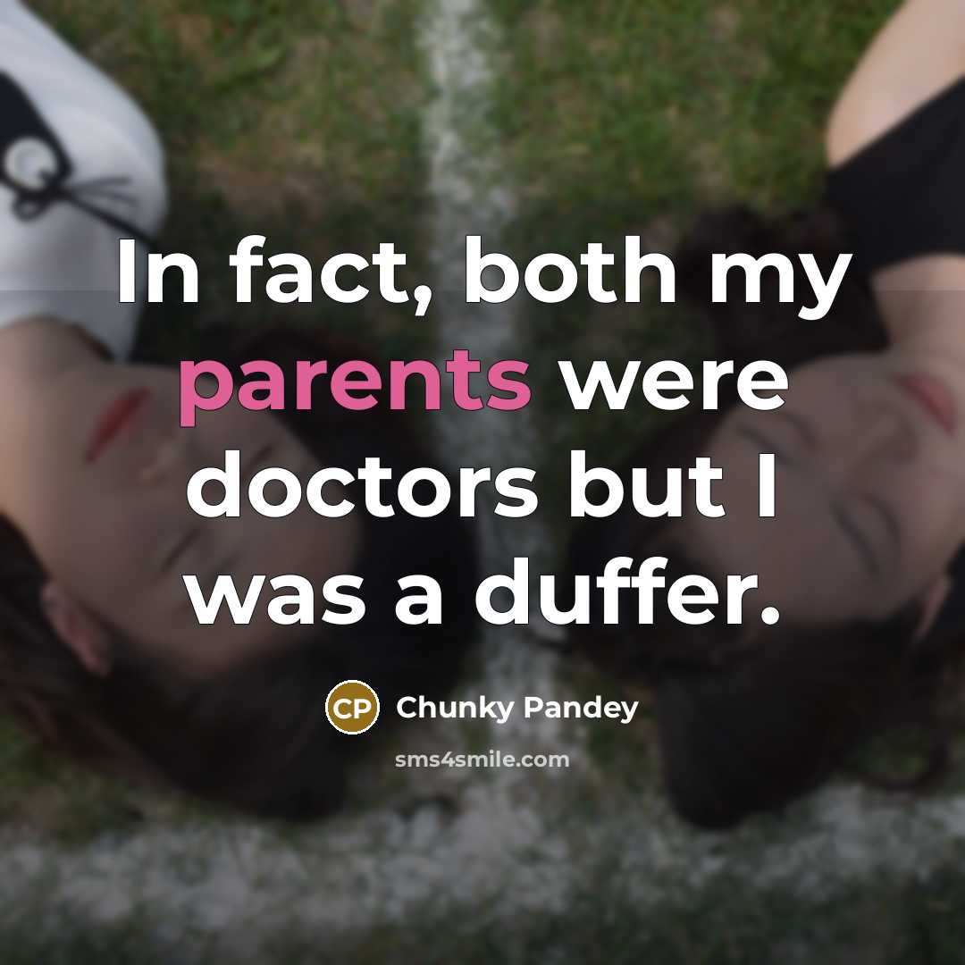 “In fact, both my parents were doctors but I was…” quote by Chunky Pandey
