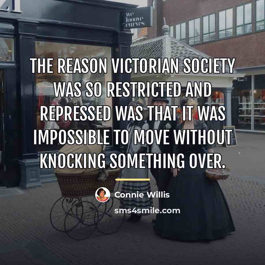 “The reason Victorian society was so restricted and repressed was…” quote by Connie Willis