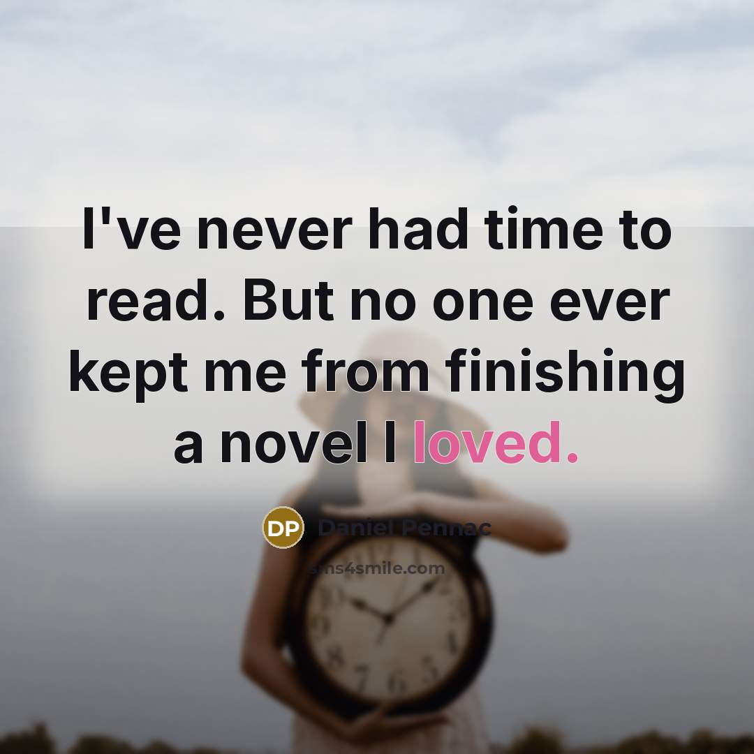 “I've never had time to read. But no one ever…” quote by Daniel Pennac