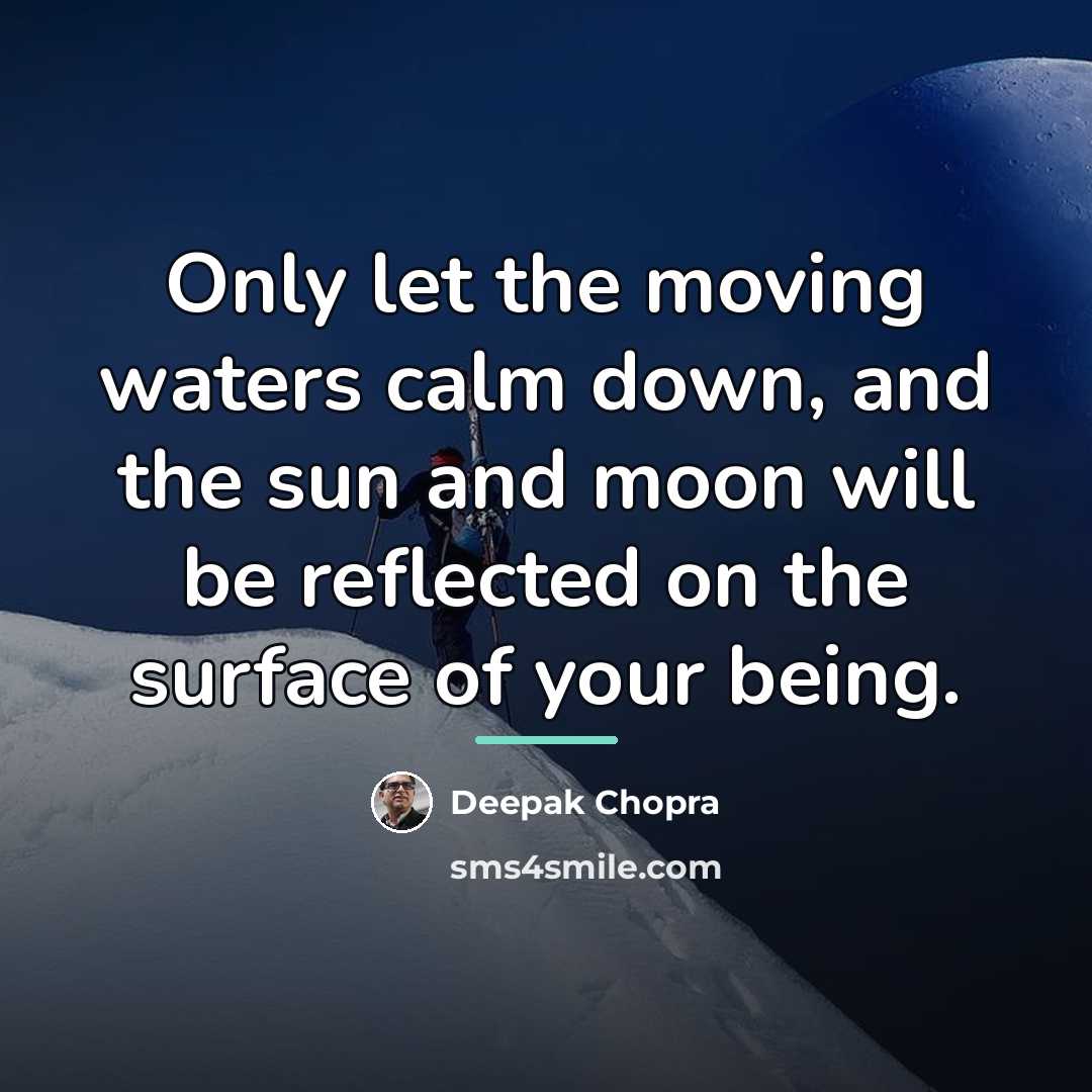 “Only let the moving waters calm down, and the sun…” quote by Deepak Chopra