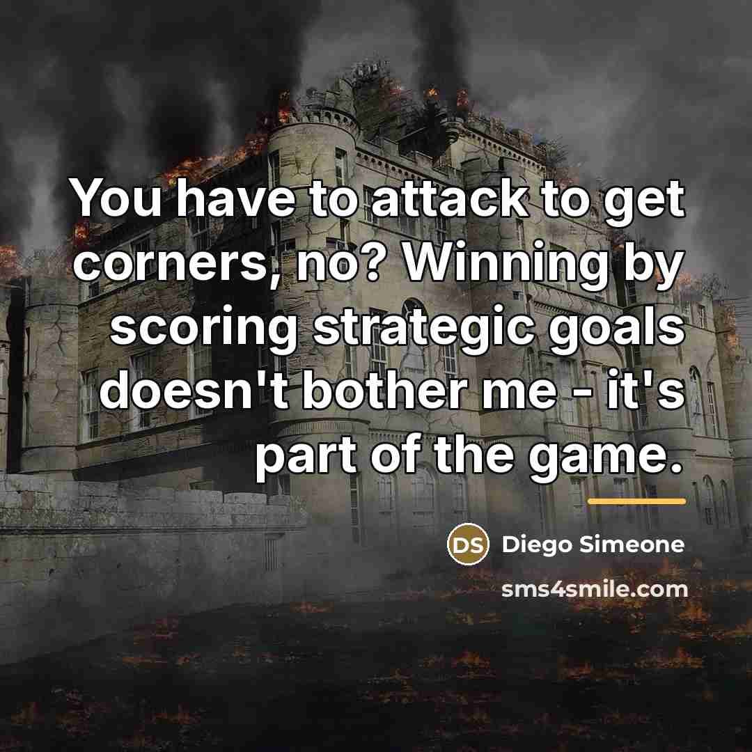 “You have to attack to get corners, no? Winning by…” quote by Diego Simeone