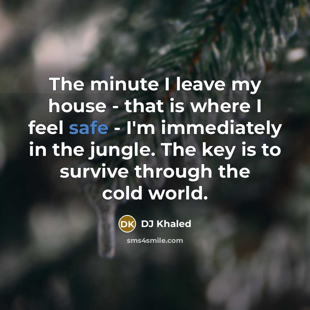 “The minute I leave my house - that is where…” quote by DJ Khaled