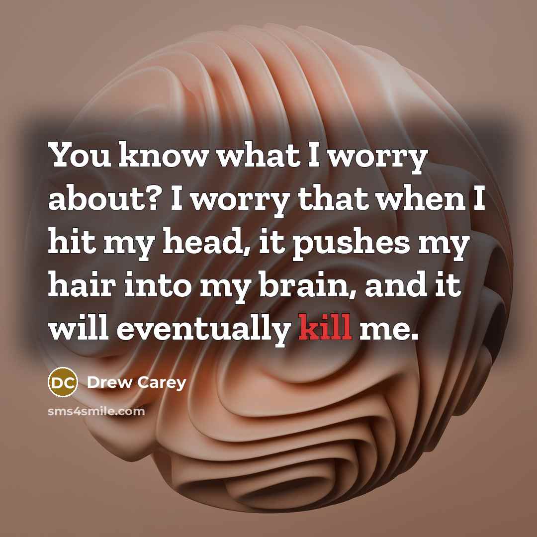 “You know what I worry about? I worry that when…” quote by Drew Carey