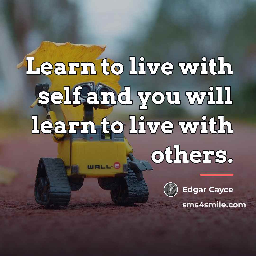 “Learn to live with self and you will learn to…” quote by Edgar Cayce