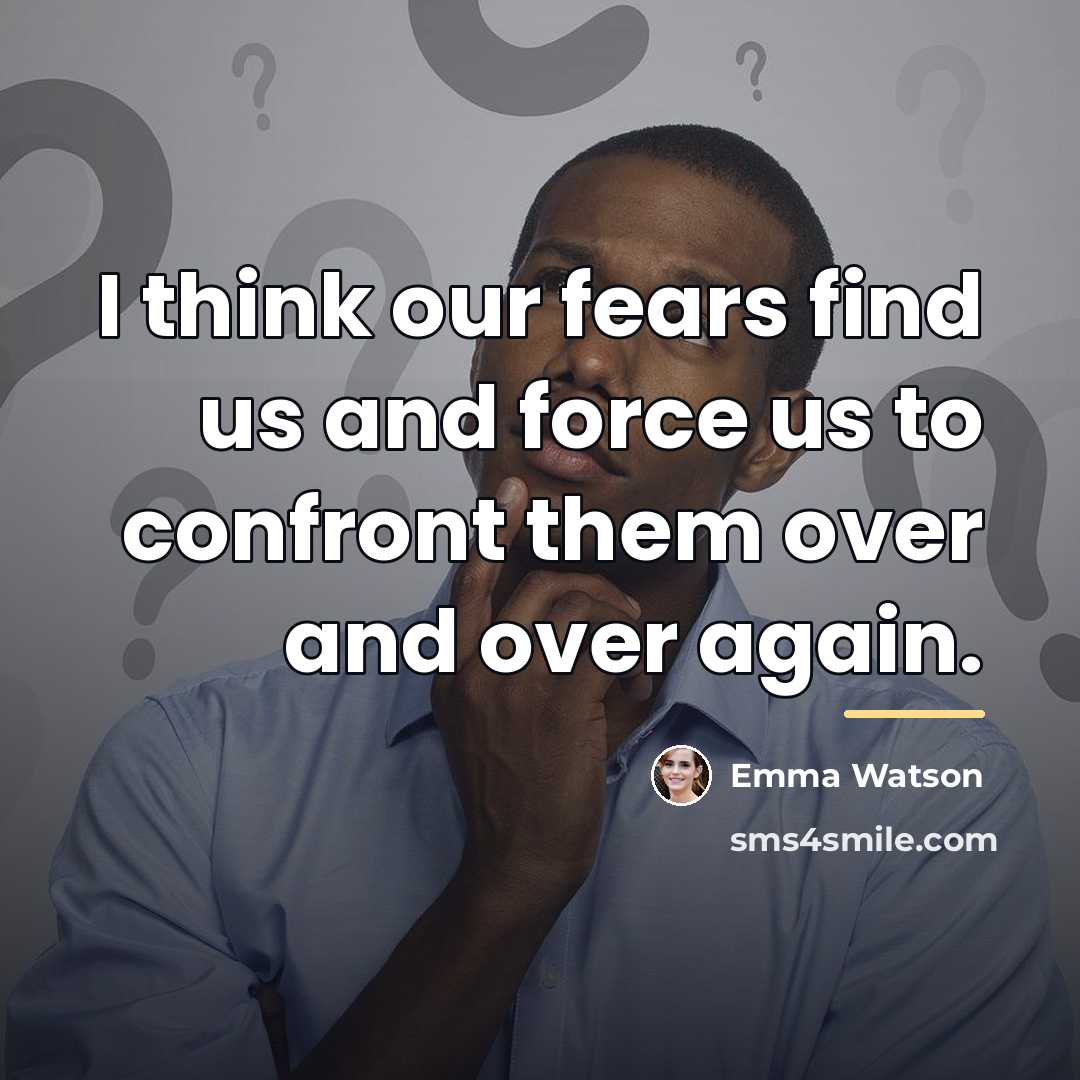 “I think our fears find us and force us to…” quote by Emma Watson