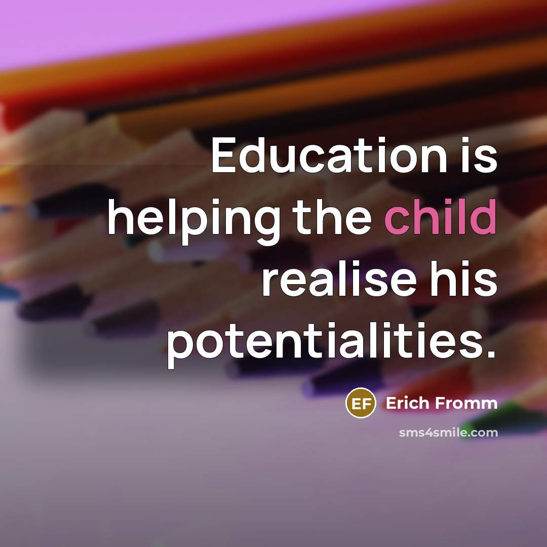 “Education is helping the child realise his potentialities.…” quote by Erich Fromm