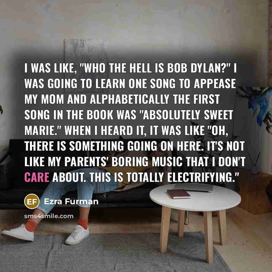 “I was like, "Who the hell is Bob Dylan?" I…” quote by Ezra Furman