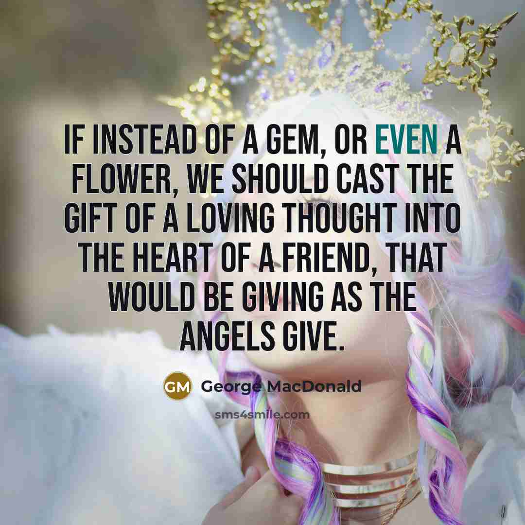 “If instead of a gem, or even a flower, we…” quote by George MacDonald