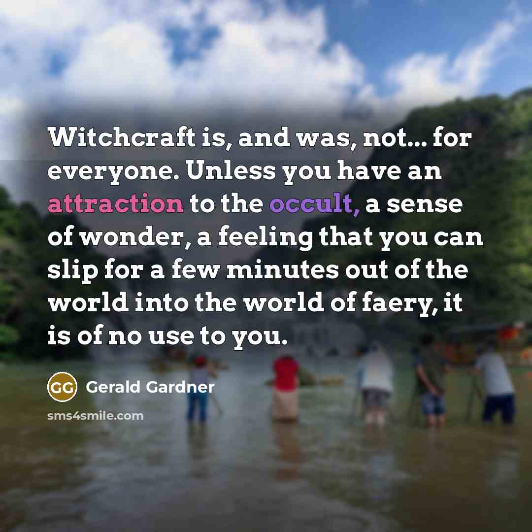 “Witchcraft is, and was, not... for everyone. Unless you have…” quote by Gerald Gardner