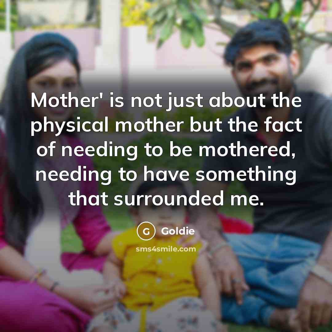 “Mother' is not just about the physical mother but the…” quote by Goldie