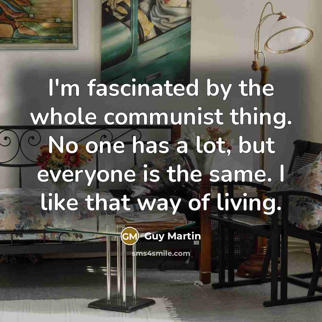 “I'm fascinated by the whole communist thing. No one has…” quote by Guy Martin