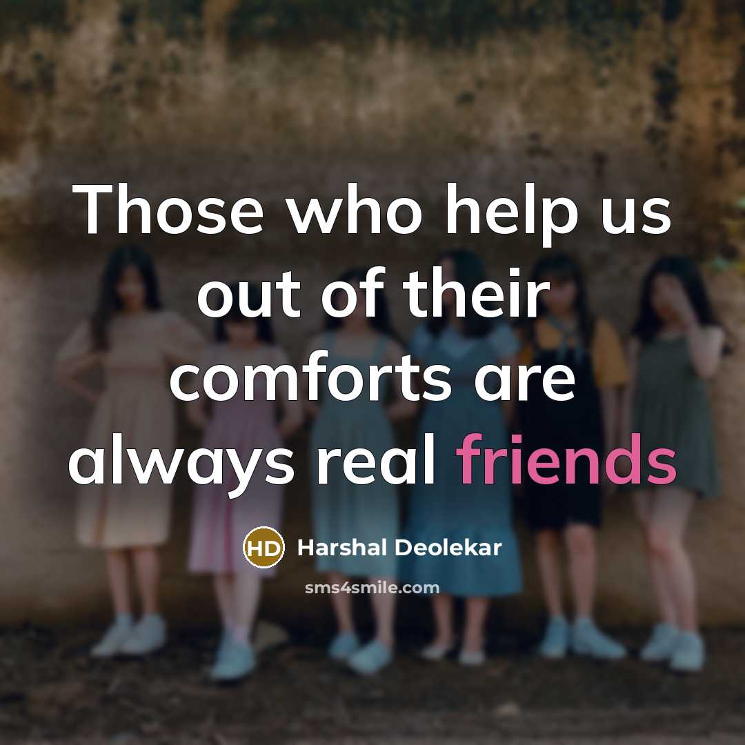 “Those who help us out of their comforts are always real friends” quote by Harshal Deolekar