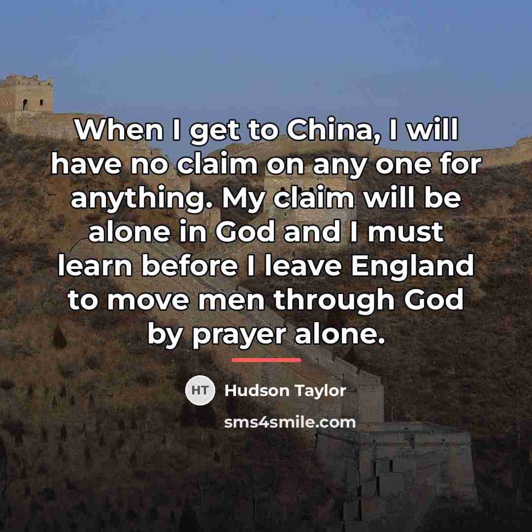 “When I get to China, I will have no claim…” quote by Hudson Taylor