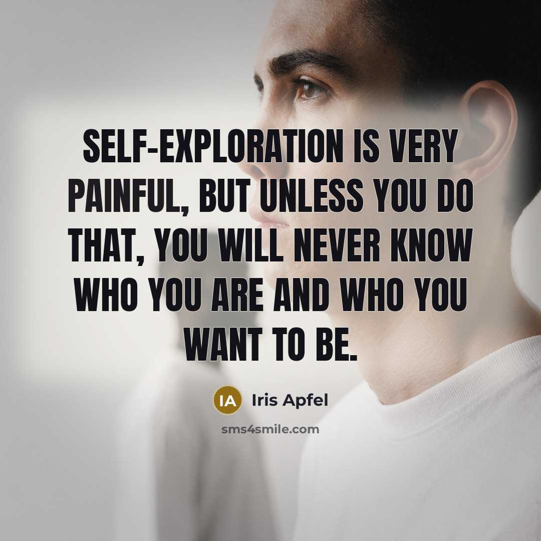 “Self-exploration is very painful, but unless you do that, you…” quote by Iris Apfel