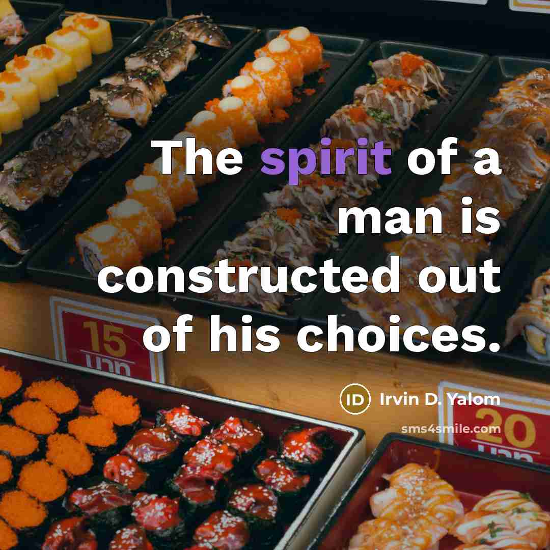 “The spirit of a man is constructed out of his…” quote by Irvin D. Yalom
