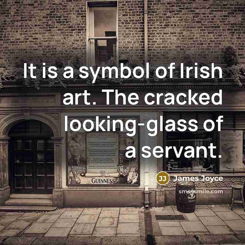 “It is a symbol of Irish art. The cracked looking-glass…” quote by James Joyce