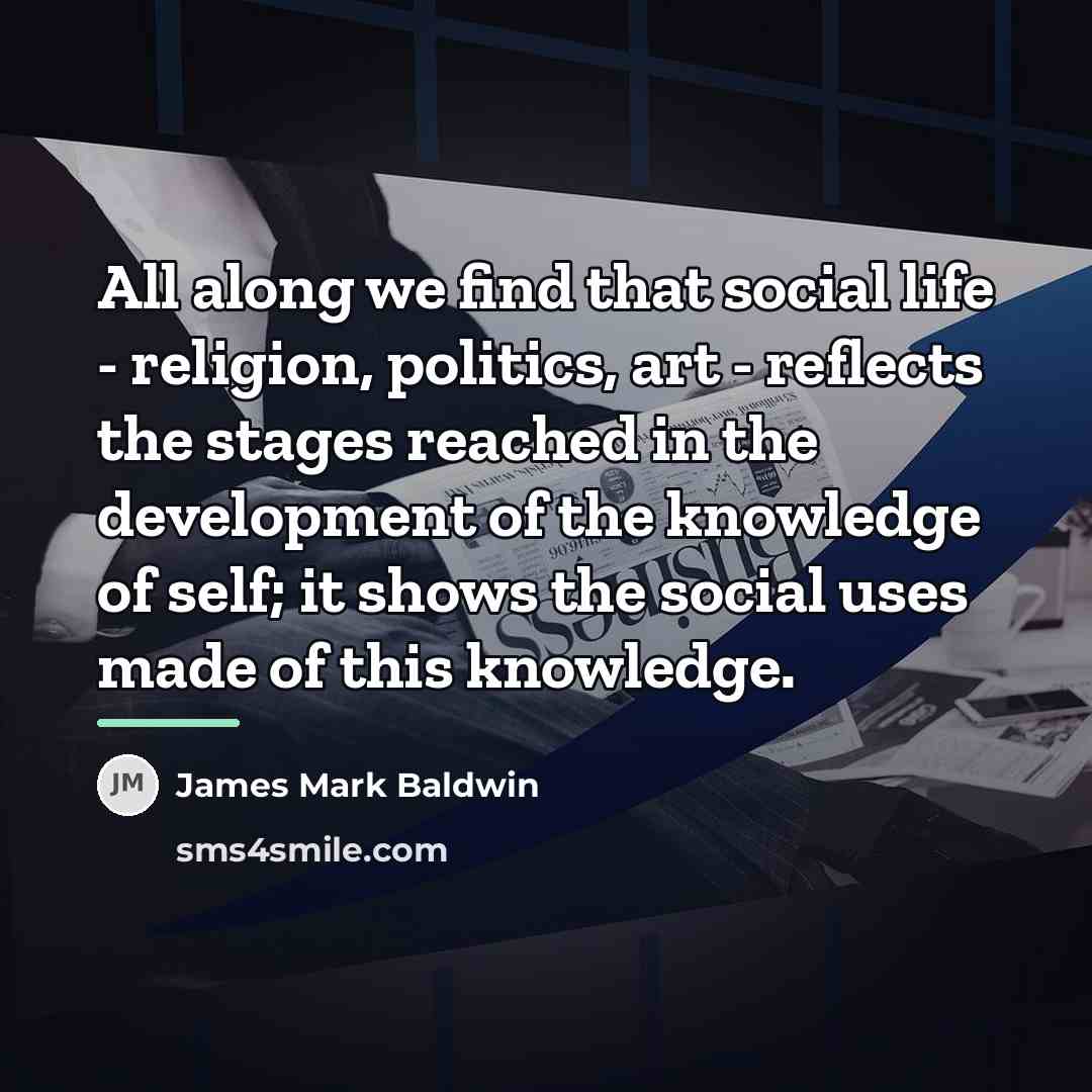 “All along we find that social life - religion, politics,…” quote by James Mark Baldwin