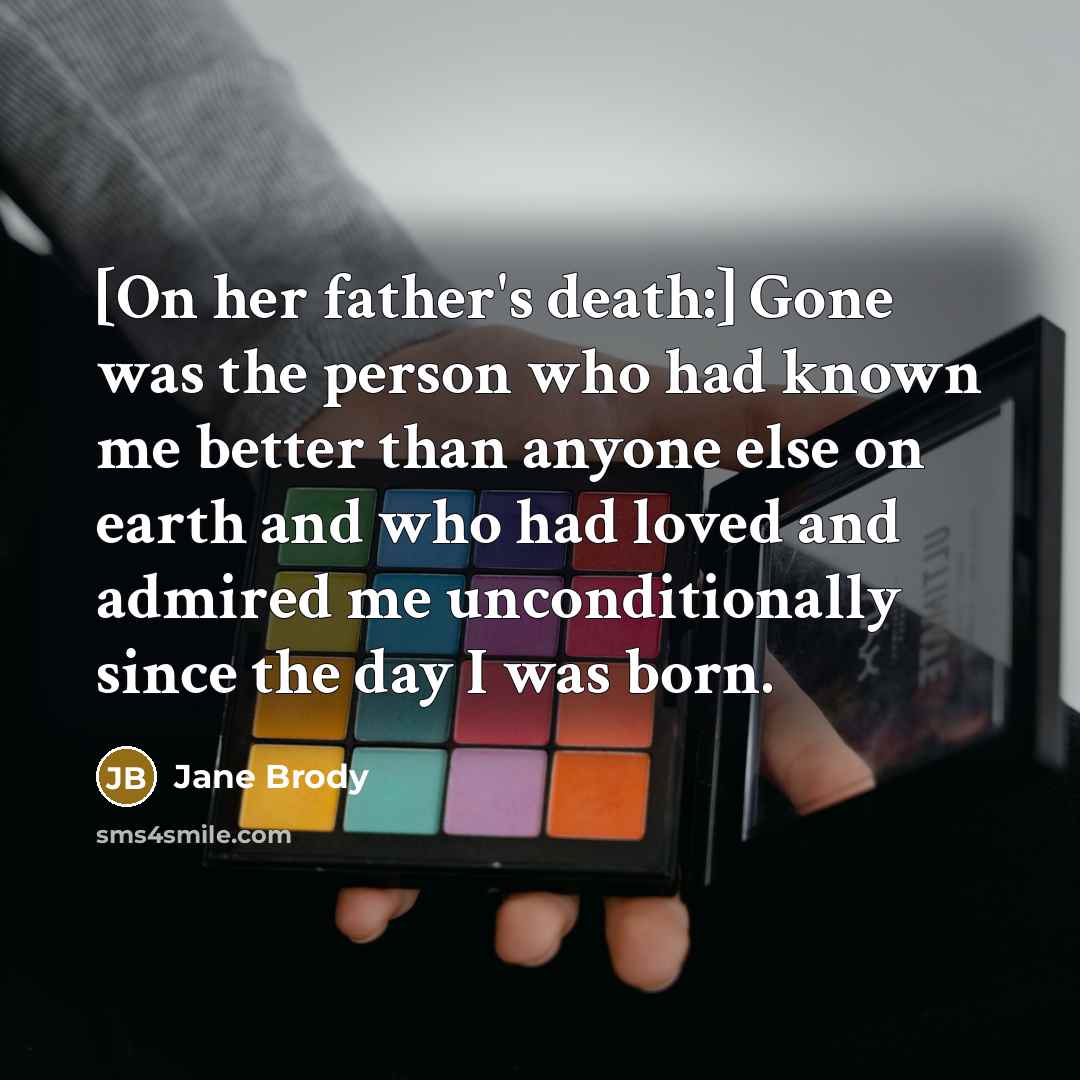 “[On her father's death:] Gone was the person who had…” quote by Jane Brody