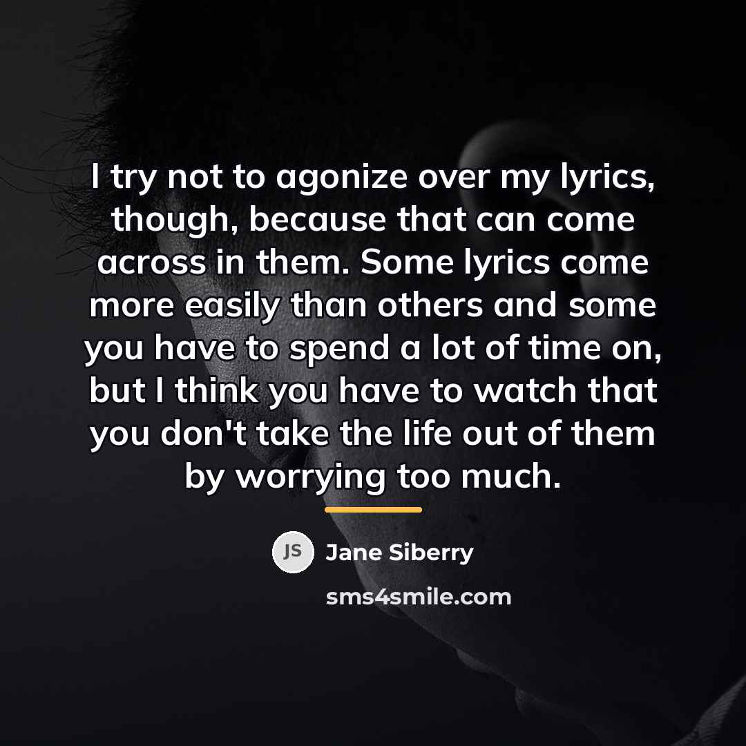 “I try not to agonize over my lyrics, though, because…” quote by Jane Siberry