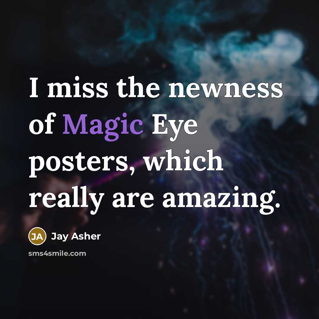 “I miss the newness of Magic Eye posters, which really…” quote by Jay Asher