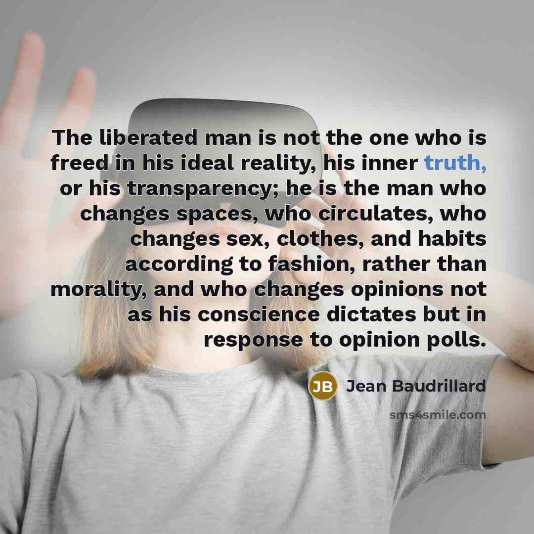 “The liberated man is not the one who is freed…” quote by Jean Baudrillard