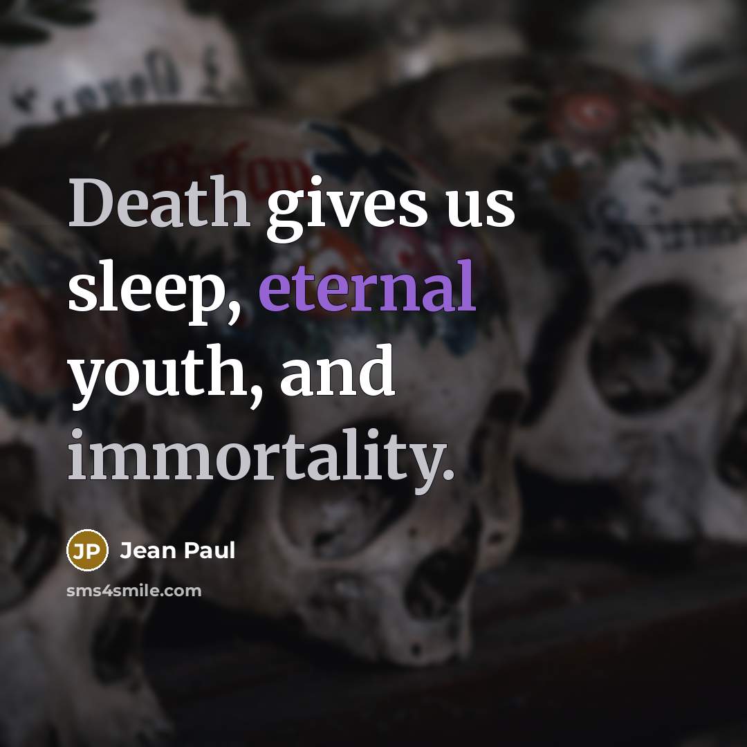 “Death gives us sleep, eternal youth, and immortality.…” quote by Jean Paul