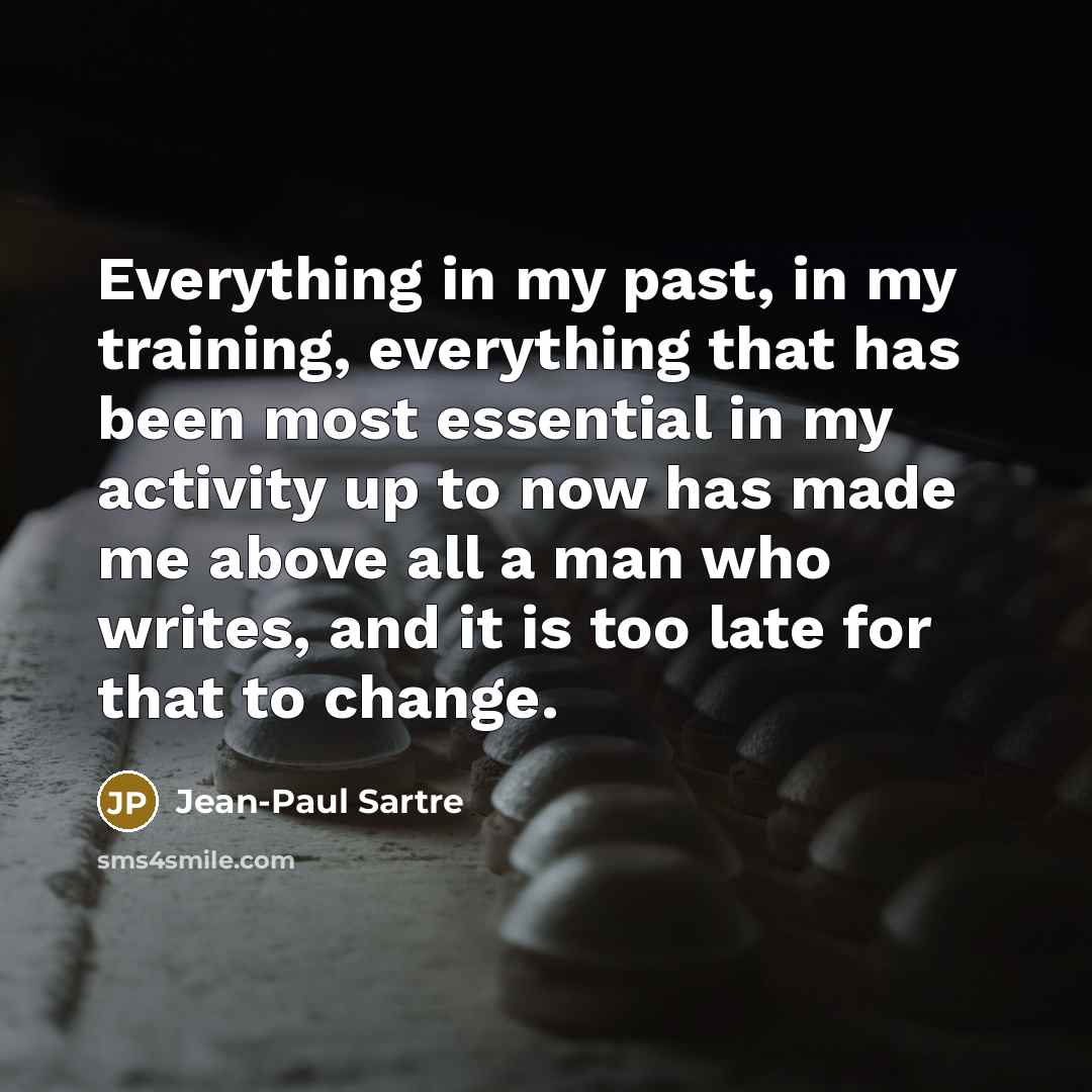 “Everything in my past, in my training, everything that has…” quote by Jean-Paul Sartre