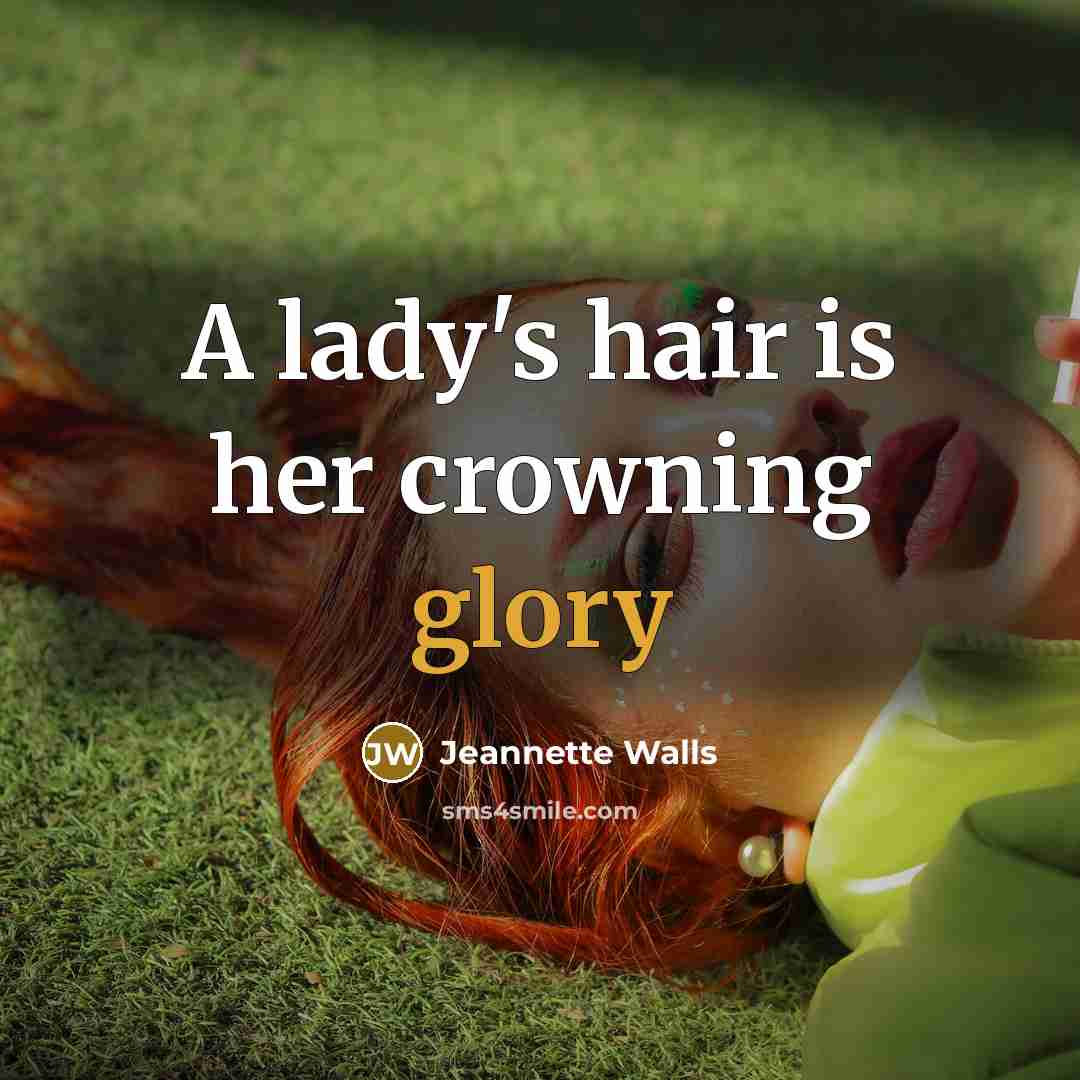 “A lady's hair is her crowning glory…” quote by Jeannette Walls