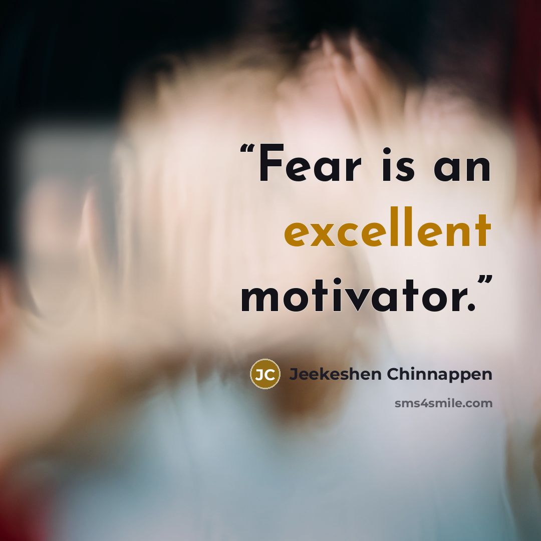 “Fear is an excellent motivator.” quote by Jeekeshen Chinnappen