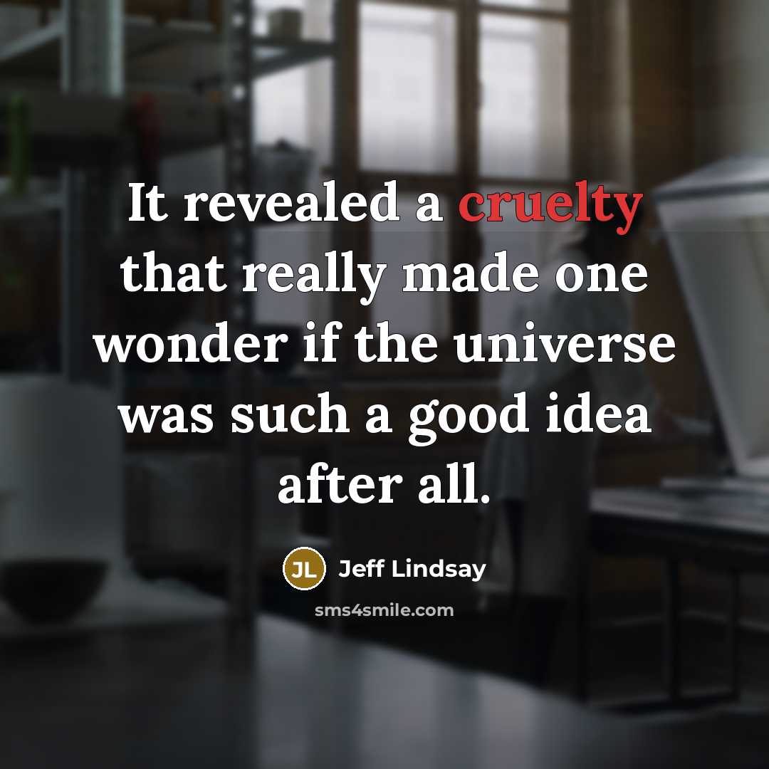“It revealed a cruelty that really made one wonder if…” quote by Jeff Lindsay