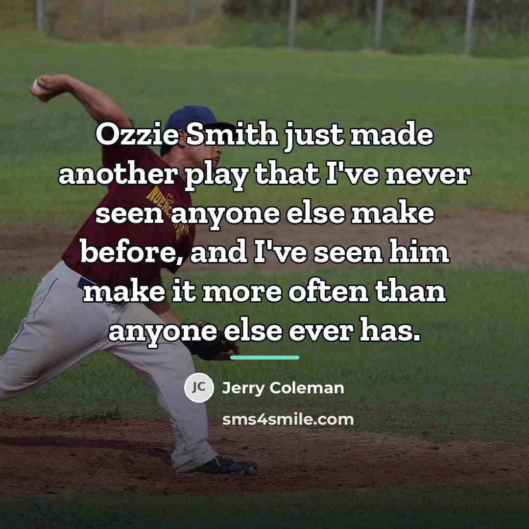 “Ozzie Smith just made another play that I've never seen…” quote by Jerry Coleman