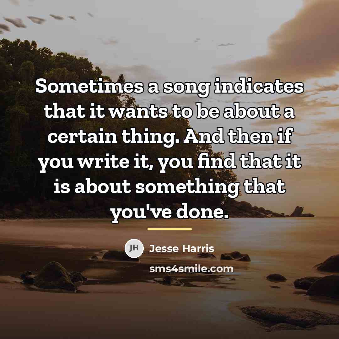 “Sometimes a song indicates that it wants to be about…” quote by Jesse Harris
