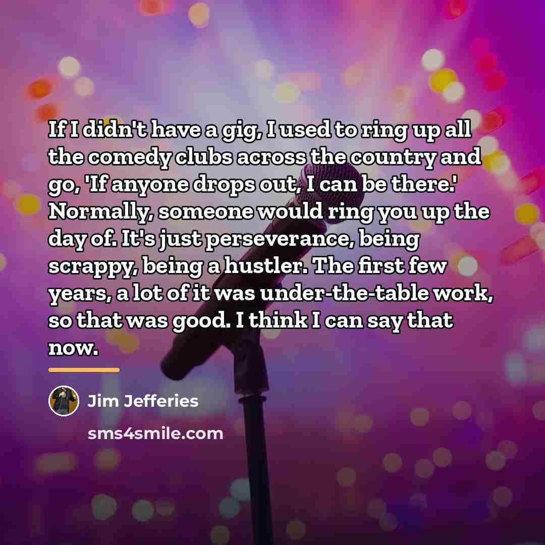 “If I didn't have a gig, I used to ring…” quote by Jim Jefferies